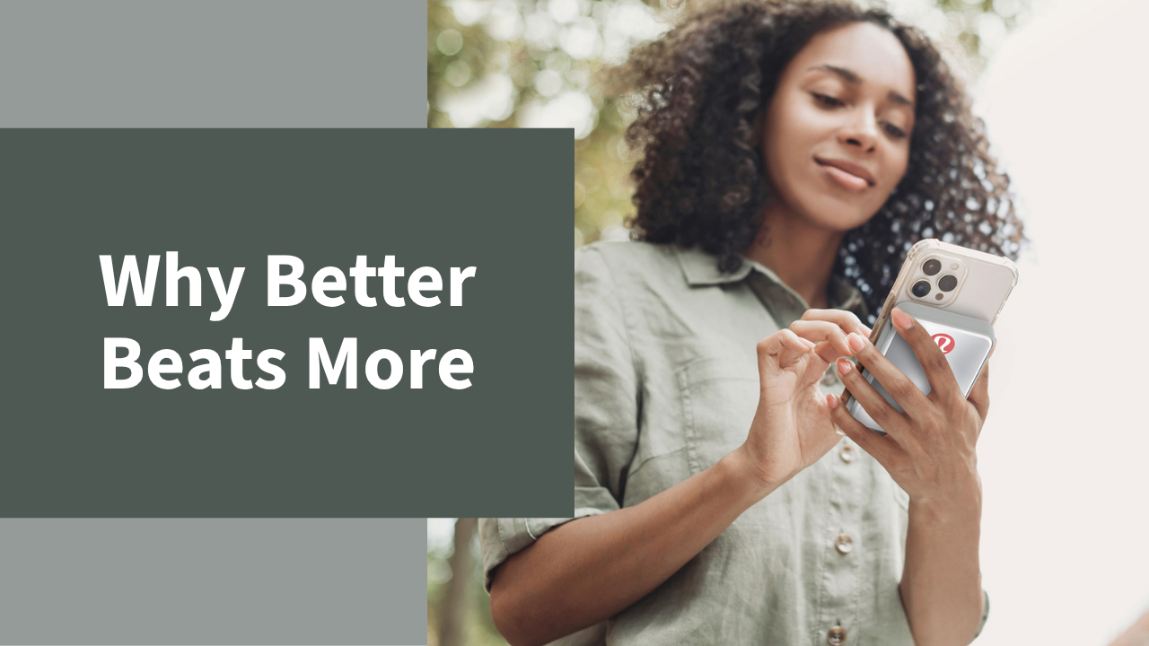 Why Better Beats More